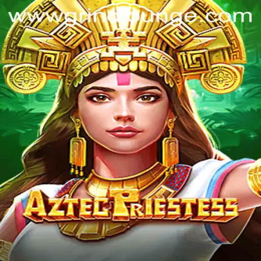 AztecPriestess: Immerse Yourself in the Grind Lounge Experience